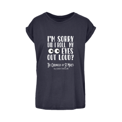 I'm Sorry Did I Roll My Eyes Out Loud? Women's Extended Shoulder T-Shirt XS-5XL