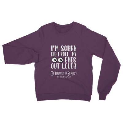 I'm Sorry Did I Roll My Eyes Out Loud? Classic Adult Sweatshirt up to 5XL