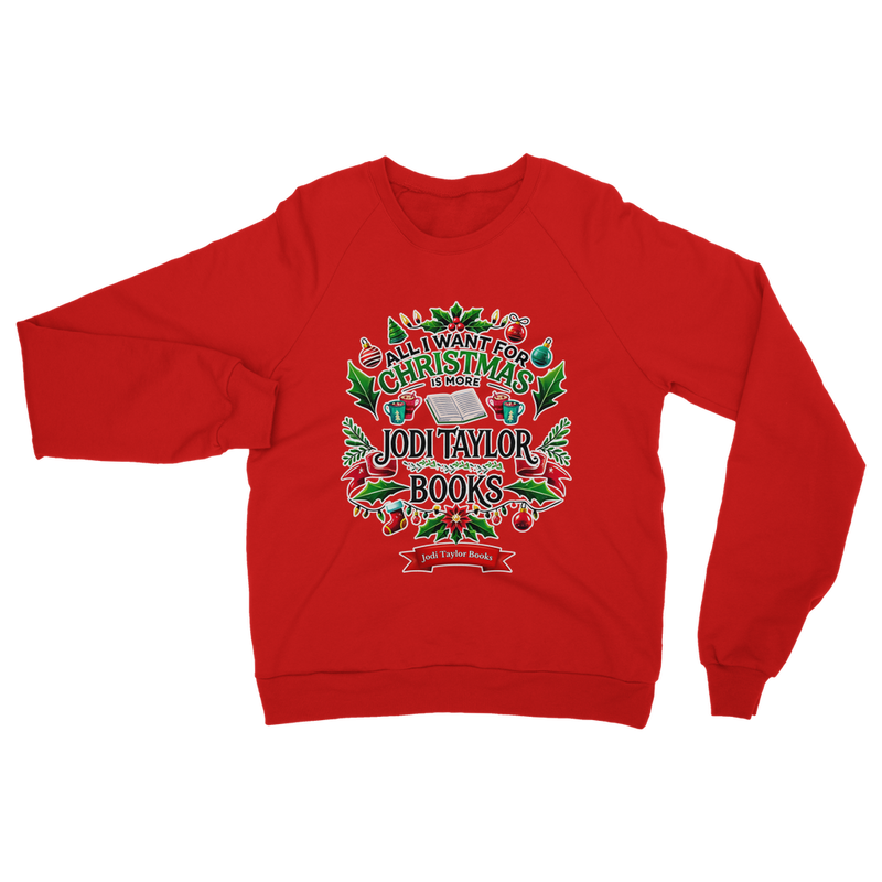 All I Want For Christmas is More Jodi Taylor Books (UK) Classic Adult Sweatshirt up to 5XL