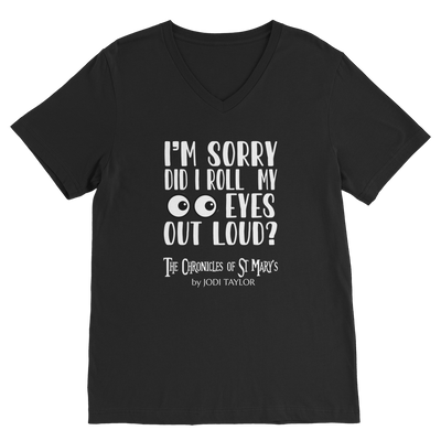 I'm Sorry Did I Roll My Eyes Out Loud? Classic V-Neck T-Shirt