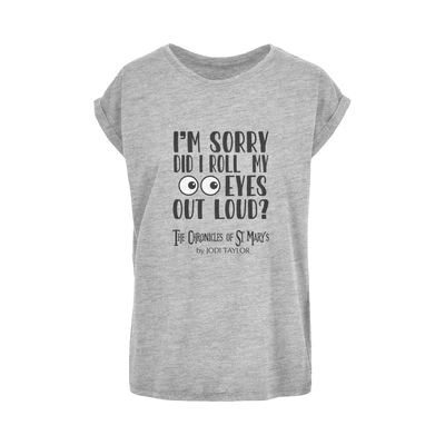 I'm Sorry Did I Roll My Eyes Out Loud? Women's Extended Shoulder T-Shirt XS-5XL