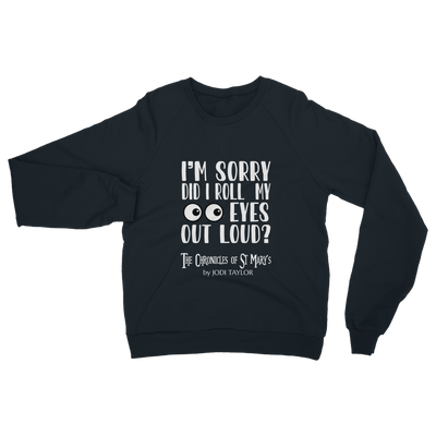 I'm Sorry Did I Roll My Eyes Out Loud? Classic Adult Sweatshirt up to 5XL