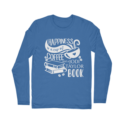 Happiness is a Cup of Coffee and a Jodi Taylor Book Classic Long Sleeve T-Shirt