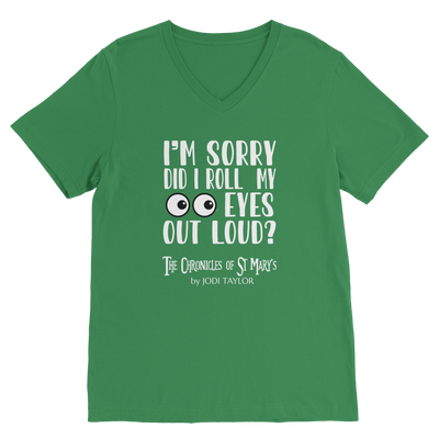 I'm Sorry Did I Roll My Eyes Out Loud? Classic V-Neck T-Shirt