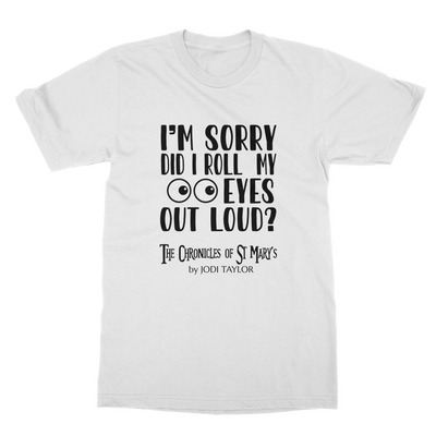 I'm Sorry Did I Roll My Eyes Out Loud? Classic Adult T-Shirt up to 5XL