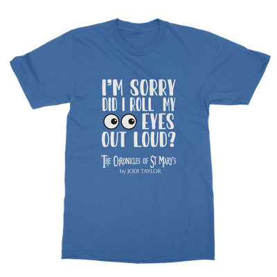 I'm Sorry Did I Roll My Eyes Out Loud? Classic Adult T-Shirt up to 5XL