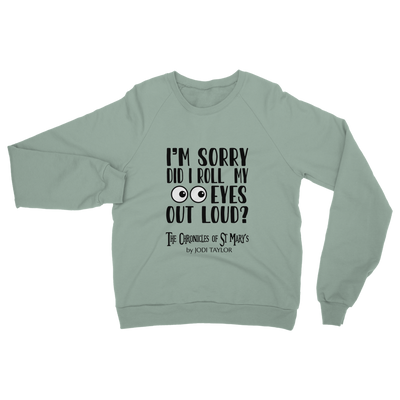 I'm Sorry Did I Roll My Eyes Out Loud? Classic Adult Sweatshirt up to 5XL