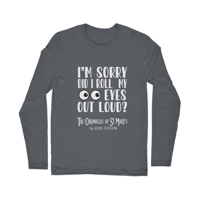 I'm Sorry Did I Roll My Eyes Out Loud? Classic Long Sleeve T-Shirt