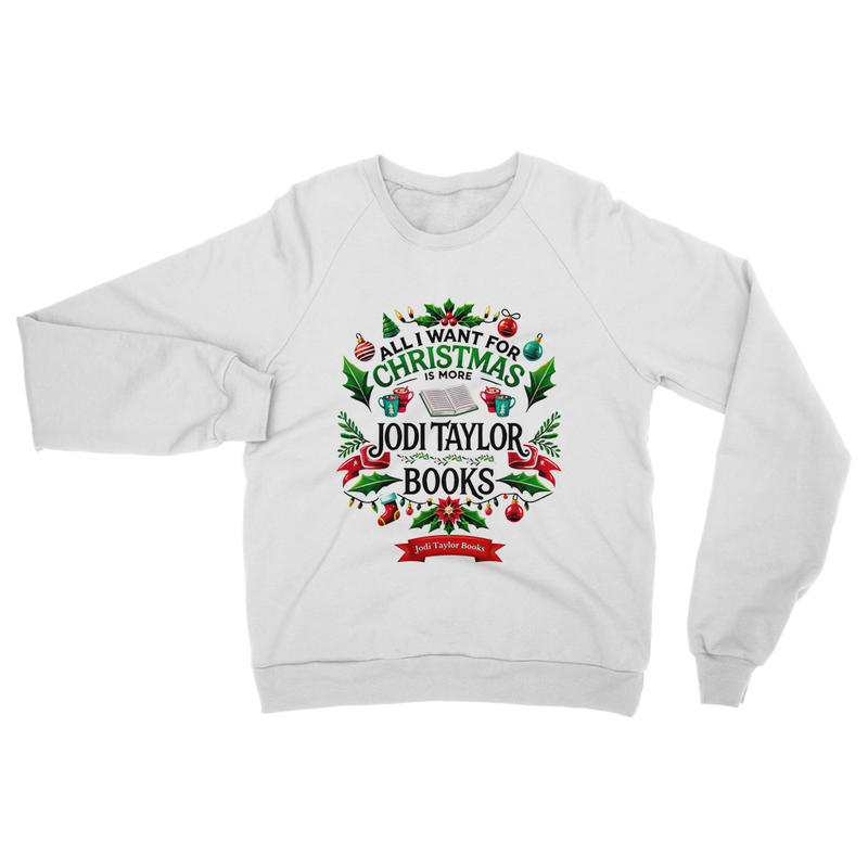 All I Want For Christmas is More Jodi Taylor Books (UK) Classic Adult Sweatshirt up to 5XL