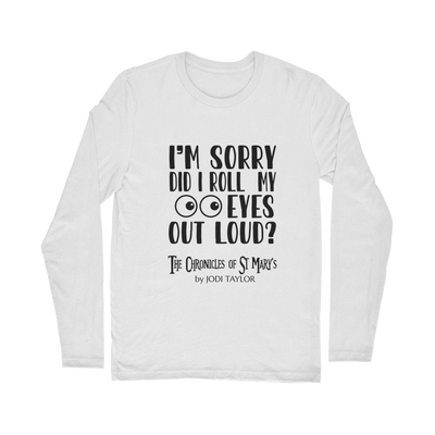 I'm Sorry Did I Roll My Eyes Out Loud? Classic Long Sleeve T-Shirt