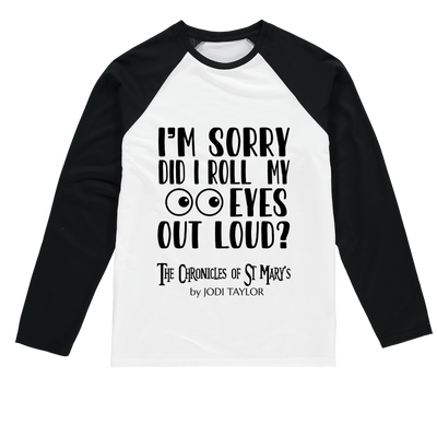 I'm Sorry Did I Roll My Eyes Out Loud? Baseball Long Sleeve T-Shirt