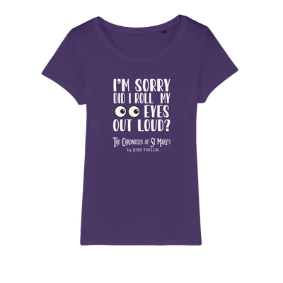 I'm Sorry Did I Roll My Eyes Out Loud? Organic Jersey Womens T-Shirt