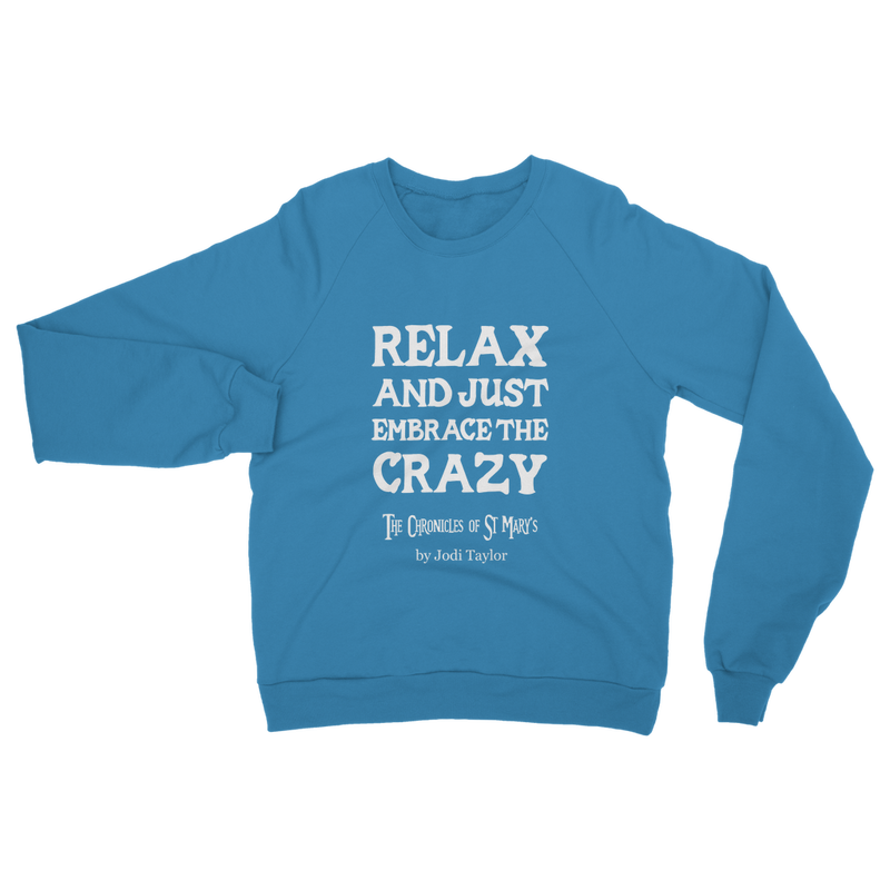 Relax and Just Embrace the Crazy Classic Adult Sweatshirt up to 5XL