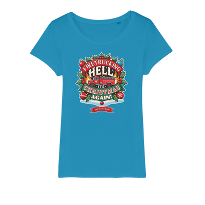 Firetrucking Hell - It's Christmas Again! (UK) Organic Jersey Womens T-Shirt